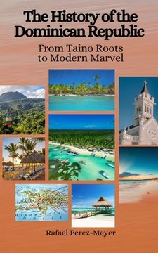 portada The History of the Dominican Republic: From Taino Roots to Modern Marvel