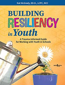 portada Building Resiliency in Youth: A Trauma-Informed Guide for Working with Youth in Schools Volume 1 (in English)