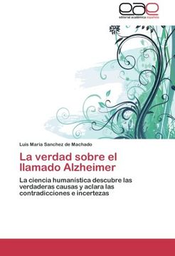 portada La verdad sobre el llamado Alzheimer: La ciencia humanística descubre las verdaderas causas y aclara las contradicciones e incertezas