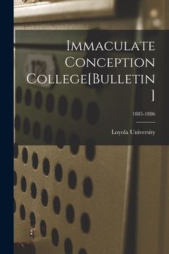 portada Immaculate Conception College[Bulletin]; 1885-1886 (en Inglés)