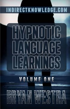 portada Hypnotic Language Learnings Volume 1: Learn How To Hypnotize Anyone Covertly And Indirectly By Simply Talking To Them: The Ultimate Guide To Mastering ... Hypnosis, Nlp,  Persuasion, And Influence