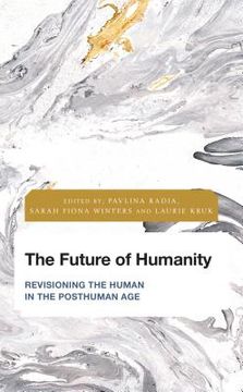 portada The Future of Humanity: Revisioning the Human in the Posthuman Age (in English)