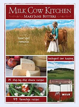 portada Milk cow Kitchen: Cowgirl Romance, Backyard cow Keeping, Farmstyle Meals and Cheese Recipes From Maryjane Butters (in English)