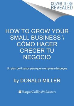 portada How to Grow Your Small Business Cómo Hacer Crecer tu Negocio (Spanish Edition): Un Plan de 6 Pasos Para que tu Pequeña Empresa Tome Vuelo