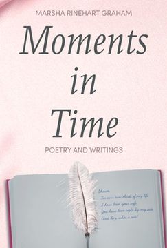 portada Moments in Time: Poetry and Writings by Marsha Rinehart Graham (en Inglés)