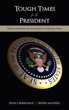 portada tough times for the president: political adversity and the sources of executive power (en Inglés)