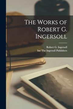 portada The Works of Robert g. Ingersoll (en Inglés)