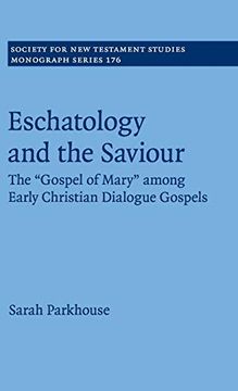 portada Eschatology and the Saviour: The 'gospel of Mary' Among Early Christian Dialogue Gospels (Society for new Testament Studies Monograph Series) (in English)