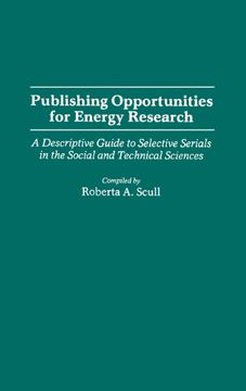 portada Publishing Opportunities for Energy Research: A Descriptive Guide to Selective Serials in the Social and Technical Sciences (Bibliographies and Indexes in Science and Technology)