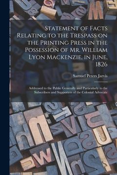 portada Statement of Facts Relating to the Trespass on the Printing Press in the Possession of Mr. William Lyon Mackenzie, in June, 1826 [microform]: Addresse (en Inglés)