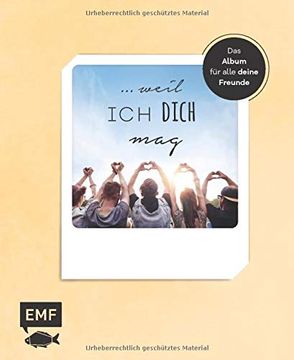 portada Weil ich Dich Mag: Das Album für Alle Deine Freunde zum Ausfüllen, Ankreuzen und Einkleben (in German)