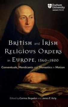 portada British and Irish Religious Orders in Europe, 1560-1800: Conventuals, Mendicants and Monastics in Motion (Catholicisms, C. 1450–C. 1800) (en Inglés)