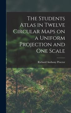 portada The Students Atlas in Twelve Circular Maps on a Uniform Projection and One Scale