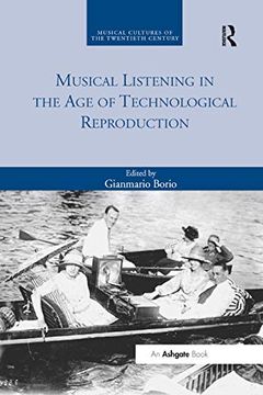portada Musical Listening in the age of Technological Reproduction (Musical Cultures of the Twentieth Century) (en Inglés)