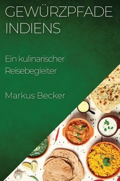 portada Gewürzpfade Indiens: Ein kulinarischer Reisebegleiter (in German)