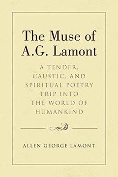 portada The Muse of A. G. Lamont: A Tender, Caustic, and Spiritual Poetry Trip Into the World of Humankind (in English)