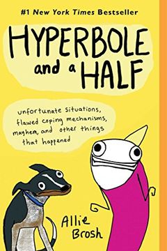 portada Hyperbole and a Half: Unfortunate Situations, Flawed Coping Mechanisms, Mayhem, and Other Things That Happened (en Inglés)