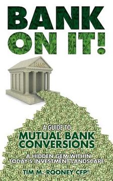 portada Bank On It!: A guide to Mutual Bank Conversions- A hidden gem within today's investment landscape (en Inglés)