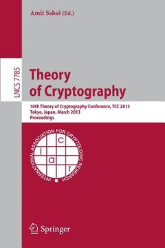 portada theory of cryptography: 10th theory of cryptography conference, tcc 2013, tokyo, japan, march 3-6, 2013. proceedings