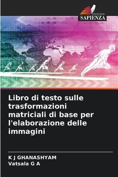 portada Libro di testo sulle trasformazioni matriciali di base per l'elaborazione delle immagini (en Italiano)