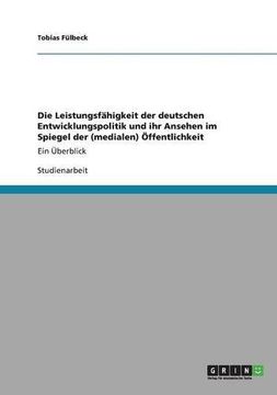 portada Die Leistungsfähigkeit der deutschen Entwicklungspolitik und ihr Ansehen im Spiegel der (medialen) Öffentlichkeit (German Edition)