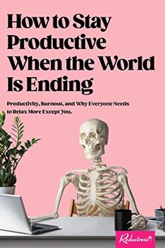 portada How to Stay Productive When the World is Ending: Productivity, Burnout, and why Everyone Needs to Relax More Except you (in English)