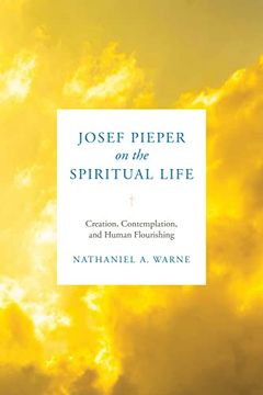 portada Josef Pieper on the Spiritual Life: Creation, Contemplation, and Human Flourishing (in English)
