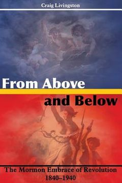 portada From Above and Below: The Mormon Embrace of Revolution, 1840-1940