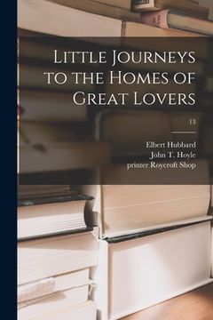 portada Little Journeys to the Homes of Great Lovers; 13 (en Inglés)