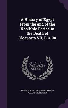 portada A History of Egypt From the end of the Neolithic Period to the Death of Cleopatra VII, B.C. 30 (in English)