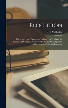 portada Elocution: the Sources and Elements of Its Power. A Textbook for Schools and Colleges, and a Book for Every Public Speaker, and S