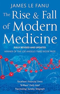 portada the rise and fall of modern medicine. james le fanu (en Inglés)