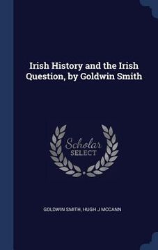 portada Irish History and the Irish Question, by Goldwin Smith (en Inglés)