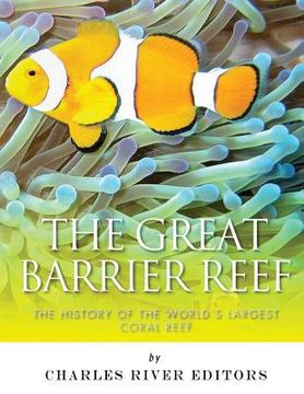 portada The Great Barrier Reef: The History of the World's Largest Coral Reef (in English)
