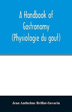 portada A Handbook of Gastronomy (Physiologie du Goût) (in English)
