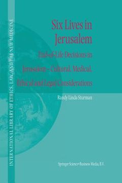 portada Six Lives in Jerusalem: End-Of-Life Decisions in Jerusalem -- Cultural, Medical, Ethical and Legal Considerations (in English)