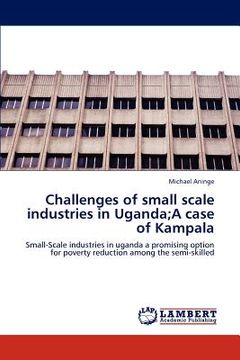portada challenges of small scale industries in uganda;a case of kampala (en Inglés)