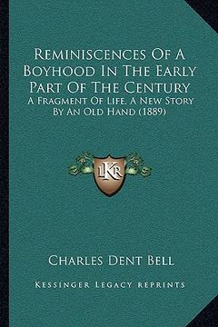 portada reminiscences of a boyhood in the early part of the century: a fragment of life, a new story by an old hand (1889) (en Inglés)