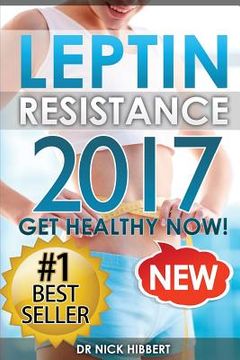 portada Leptin Resistance: Get Healthy Now: How to get permanent weight loss, cure obesity, control your hormones and live healthy