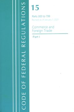 portada Code of Federal Regulations, Title 15 Commerce and Foreign Trade 300-799, Revised as of January 1, 2021