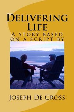 portada Delivering Life: A novel based on a script by Joseph De Cross (en Inglés)