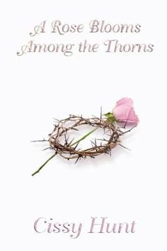 portada A Rose Blooms Among the Thorns (en Inglés)