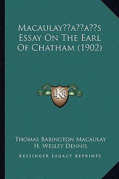 portada macaulayacentsa -a centss essay on the earl of chatham (1902) (en Inglés)