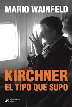portada Kirchner el Tipo que Supo (in Spanish)