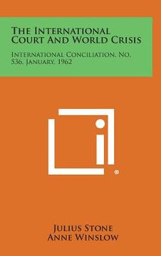 portada The International Court and World Crisis: International Conciliation, No. 536, January, 1962