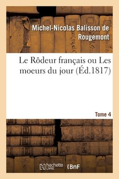 portada Le Rôdeur Français Ou Les Moeurs Du Jour. Tome 4 (en Francés)