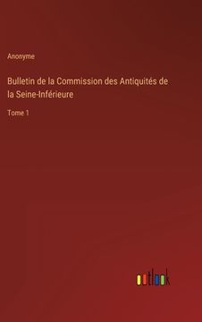 portada Bulletin de la Commission des Antiquités de la Seine-Inférieure: Tome 1 (in French)