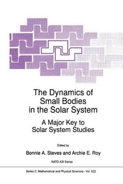 portada the dynamics of small bodies in the solar system: a major key to solar systems studies (en Inglés)