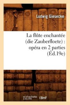 portada La Flûte Enchantée (Die Zauberfloete): Opéra En 2 Parties (Éd.19e) (en Francés)