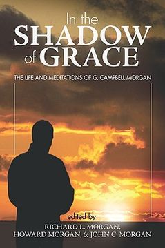 portada in the shadow of grace: the life and meditations of g. campbell morgan (en Inglés)